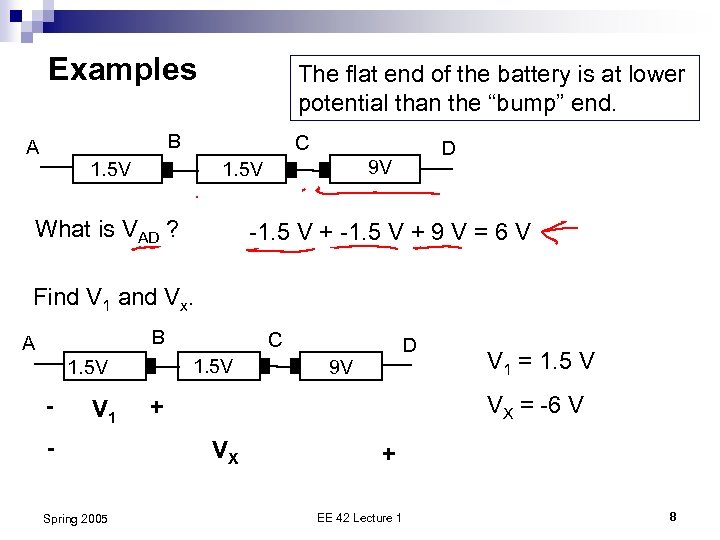 Examples The flat end of the battery is at lower potential than the “bump”