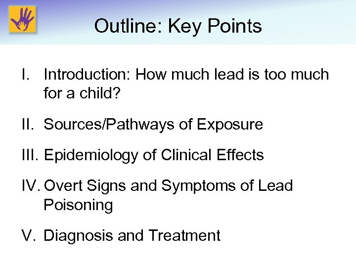 Outline: Key Points I. Introduction: How much lead is too much for a child?