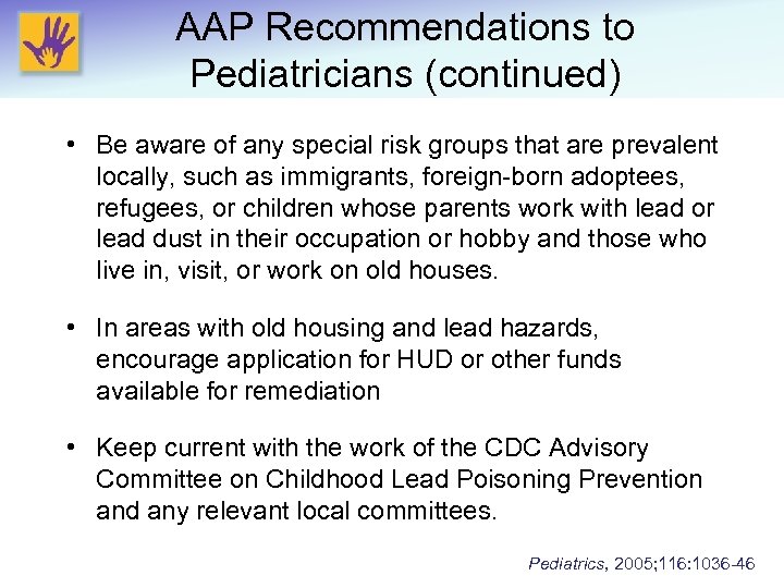 AAP Recommendations to Pediatricians (continued) • Be aware of any special risk groups that