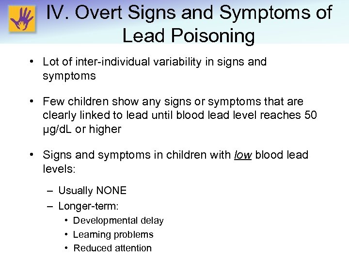 IV. Overt Signs and Symptoms of Lead Poisoning • Lot of inter-individual variability in