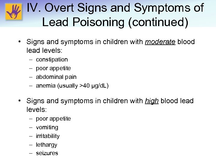 IV. Overt Signs and Symptoms of Lead Poisoning (continued) • Signs and symptoms in