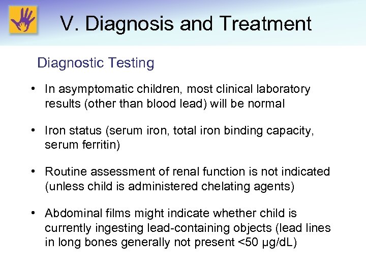 V. Diagnosis and Treatment Diagnostic Testing • In asymptomatic children, most clinical laboratory results