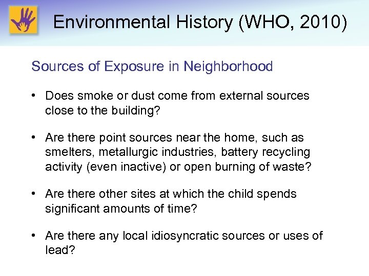 Environmental History (WHO, 2010) Sources of Exposure in Neighborhood • Does smoke or dust