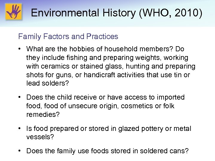 Environmental History (WHO, 2010) Family Factors and Practices • What are the hobbies of