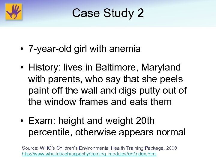 Case Study 2 • 7 -year-old girl with anemia • History: lives in Baltimore,
