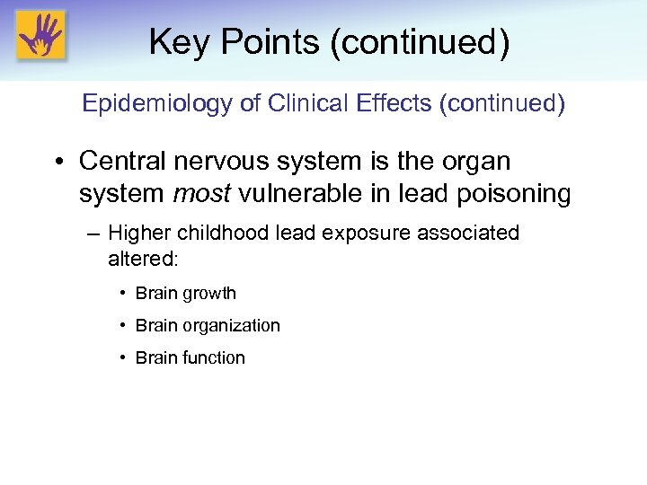 Key Points (continued) Epidemiology of Clinical Effects (continued) • Central nervous system is the