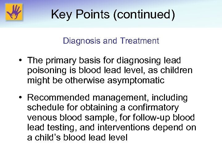 Key Points (continued) Diagnosis and Treatment • The primary basis for diagnosing lead poisoning
