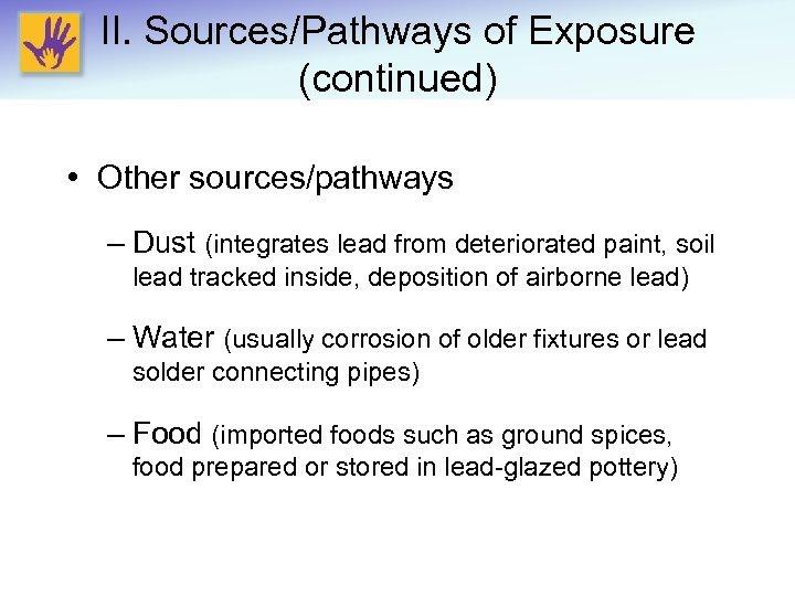 II. Sources/Pathways of Exposure (continued) • Other sources/pathways – Dust (integrates lead from deteriorated