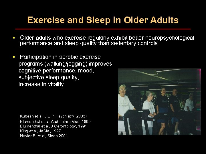 Exercise and Sleep in Older Adults § Older adults who exercise regularly exhibit better