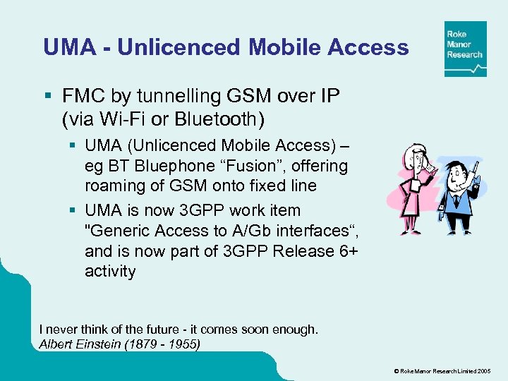 UMA - Unlicenced Mobile Access § FMC by tunnelling GSM over IP (via Wi-Fi