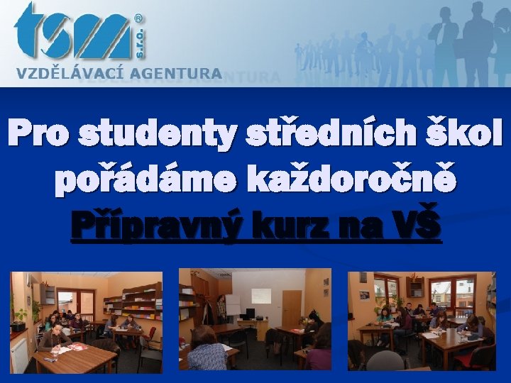 Pro studenty středních škol pořádáme každoročně Přípravný kurz na VŠ 