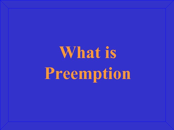 What is Preemption 