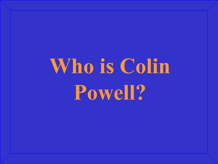 Who is Colin Powell? 