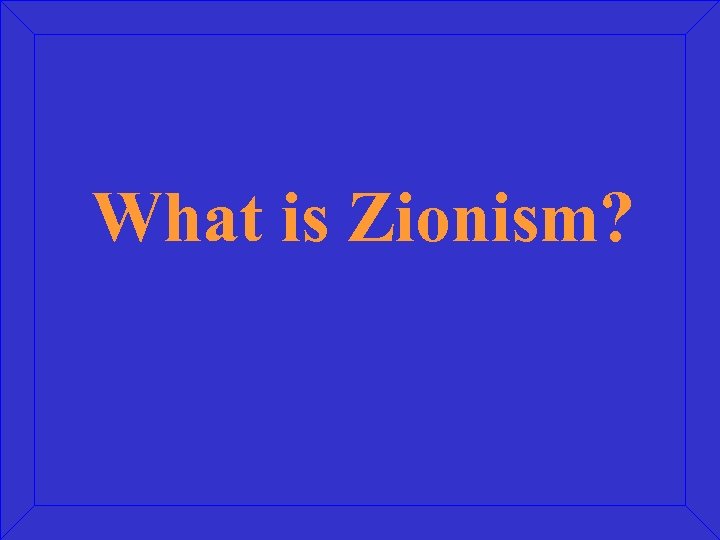 What is Zionism? 