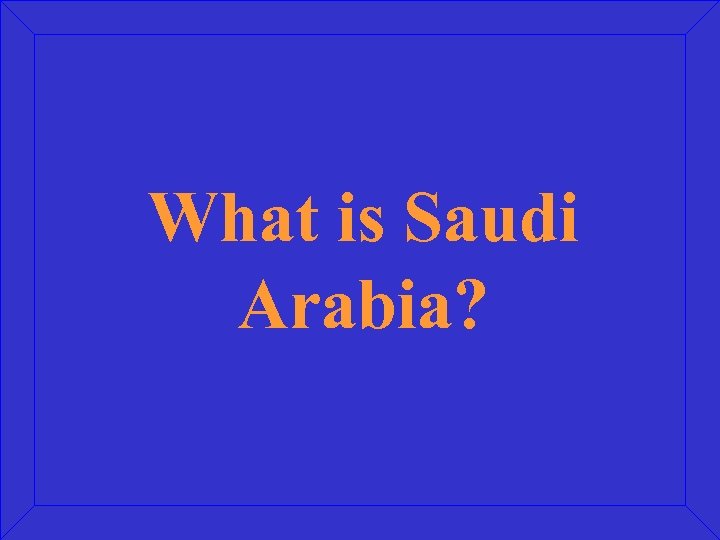 What is Saudi Arabia? 
