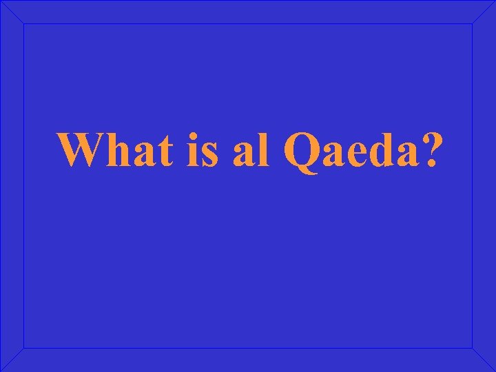 What is al Qaeda? 