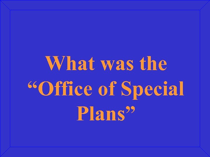 What was the “Office of Special Plans” 