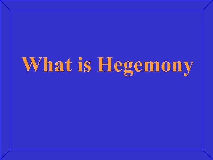 What is Hegemony 