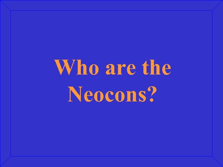 Who are the Neocons? 