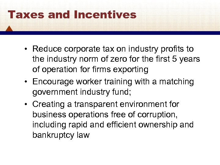 Taxes and Incentives • Reduce corporate tax on industry profits to the industry norm