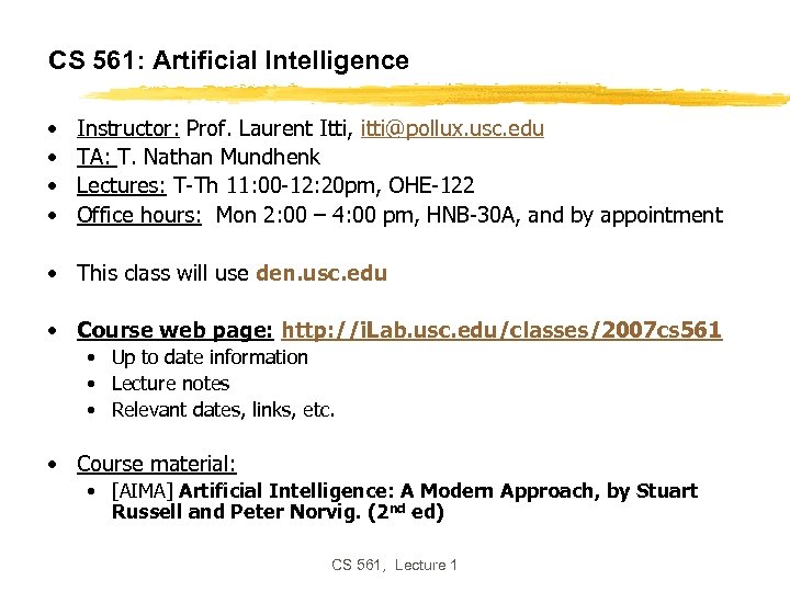 CS 561: Artificial Intelligence • • Instructor: Prof. Laurent Itti, itti@pollux. usc. edu TA: