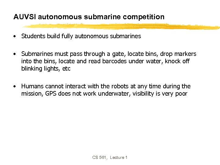 AUVSI autonomous submarine competition • Students build fully autonomous submarines • Submarines must pass