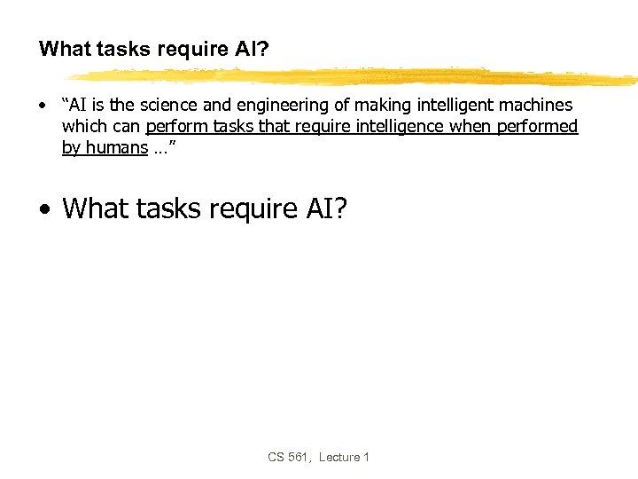 What tasks require AI? • “AI is the science and engineering of making intelligent