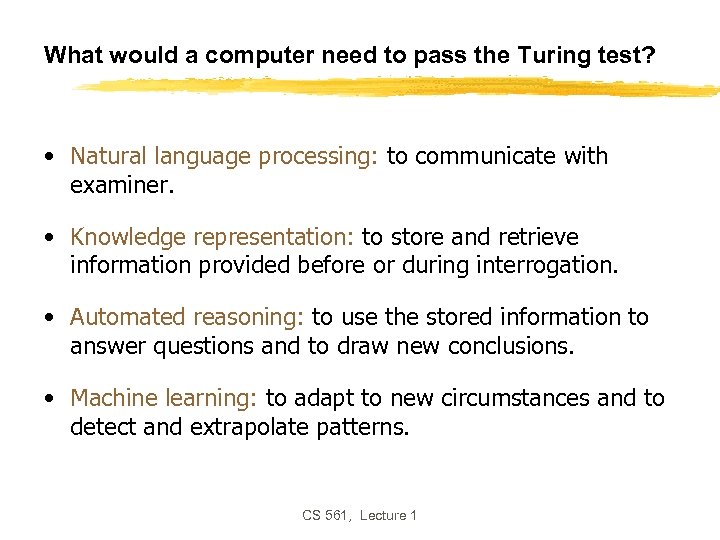 What would a computer need to pass the Turing test? • Natural language processing:
