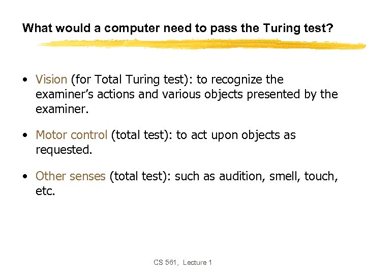 What would a computer need to pass the Turing test? • Vision (for Total