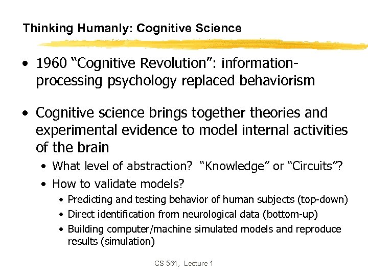 Thinking Humanly: Cognitive Science • 1960 “Cognitive Revolution”: informationprocessing psychology replaced behaviorism • Cognitive