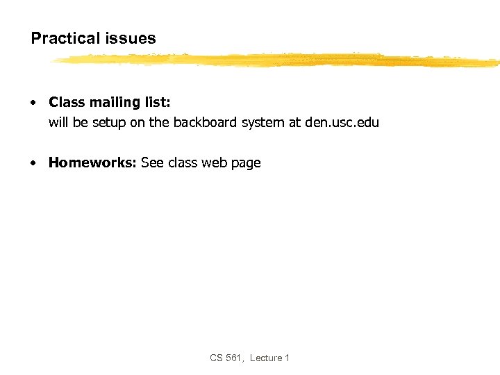 Practical issues • Class mailing list: will be setup on the backboard system at