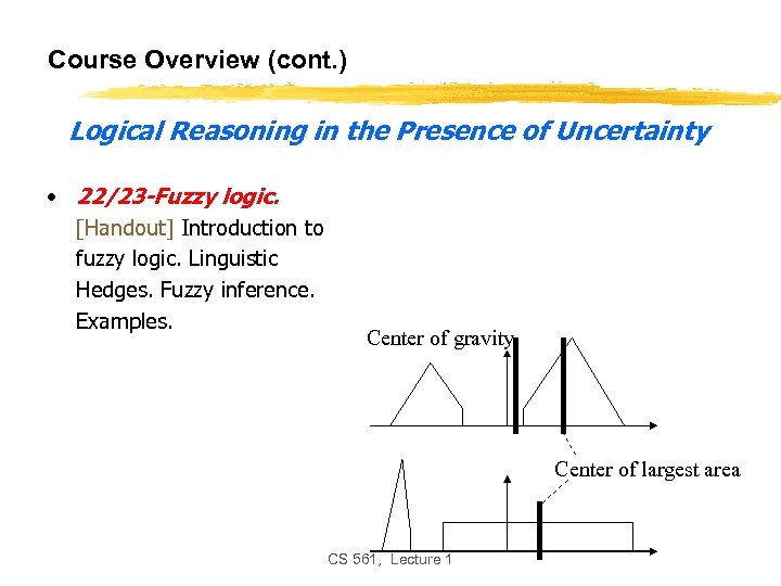 Course Overview (cont. ) Logical Reasoning in the Presence of Uncertainty • 22/23 -Fuzzy