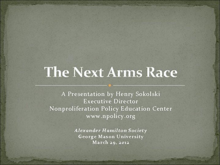 The Next Arms Race A Presentation by Henry Sokolski Executive Director Nonproliferation Policy Education
