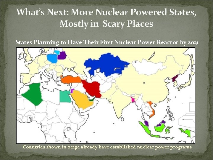 What’s Next: More Nuclear Powered States, Mostly in Scary Places States Planning to Have