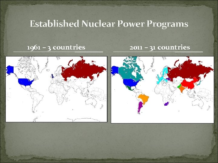 Established Nuclear Power Programs 1961 – 3 countries 2011 – 31 countries 