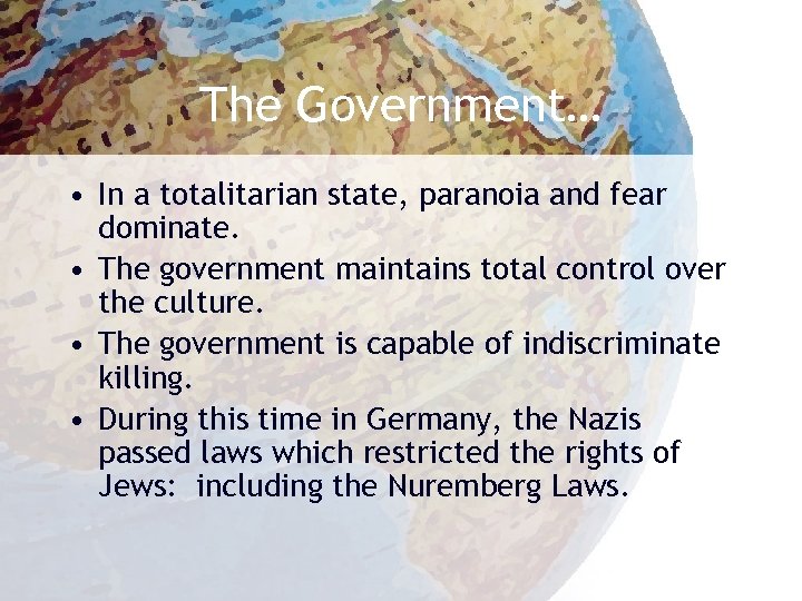 The Government… • In a totalitarian state, paranoia and fear dominate. • The government