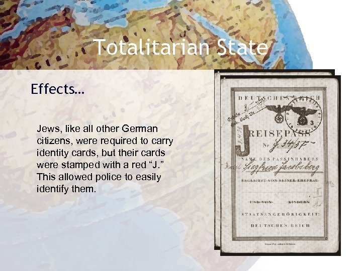 Totalitarian State Effects… Jews, like all other German citizens, were required to carry identity