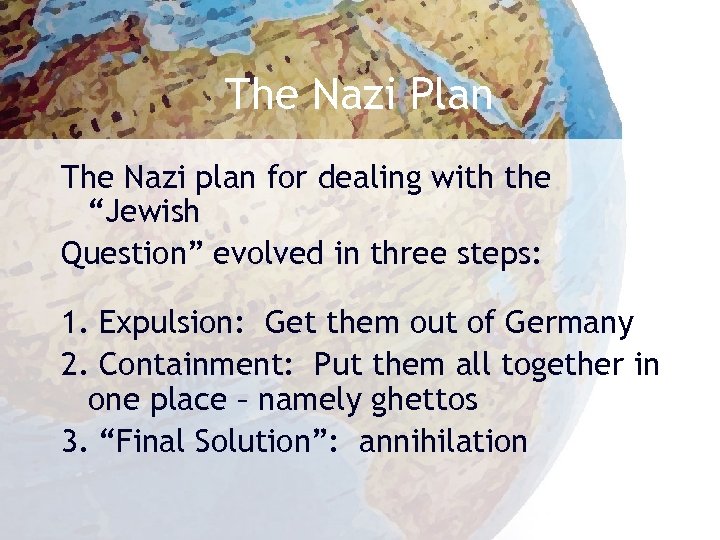 The Nazi Plan The Nazi plan for dealing with the “Jewish Question” evolved in