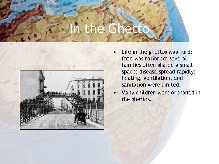 In the Ghetto • Life in the ghettos was hard: food was rationed; several