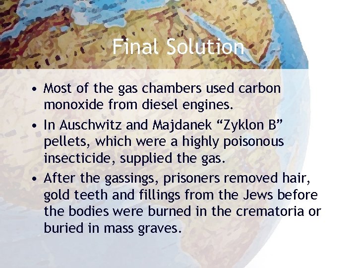 Final Solution • Most of the gas chambers used carbon monoxide from diesel engines.