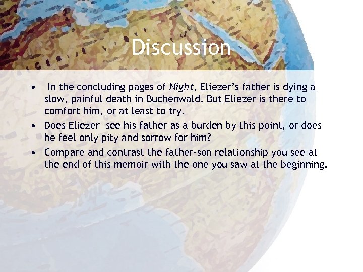 Discussion • In the concluding pages of Night, Eliezer’s father is dying a slow,