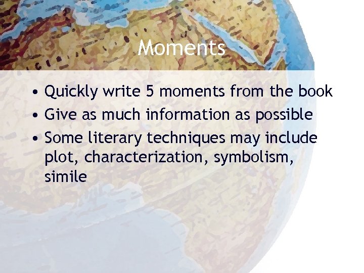 Moments • Quickly write 5 moments from the book • Give as much information