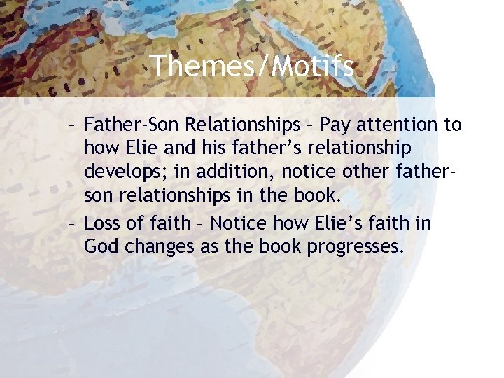 Themes/Motifs – Father-Son Relationships – Pay attention to how Elie and his father’s relationship