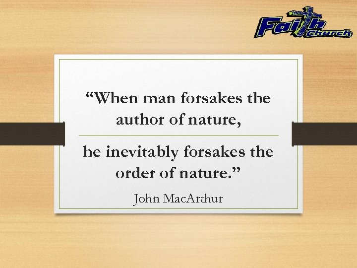 “When man forsakes the author of nature, he inevitably forsakes the order of nature.