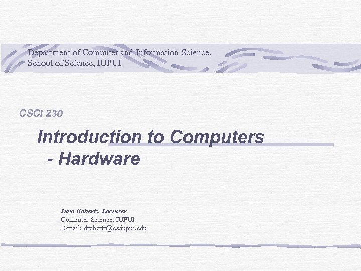 Department of Computer and Information Science, School of Science, IUPUI CSCI 230 Introduction to