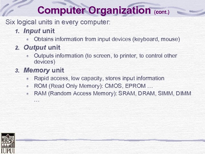 Computer Organization (cont. ) Six logical units in every computer: 1. Input unit Obtains