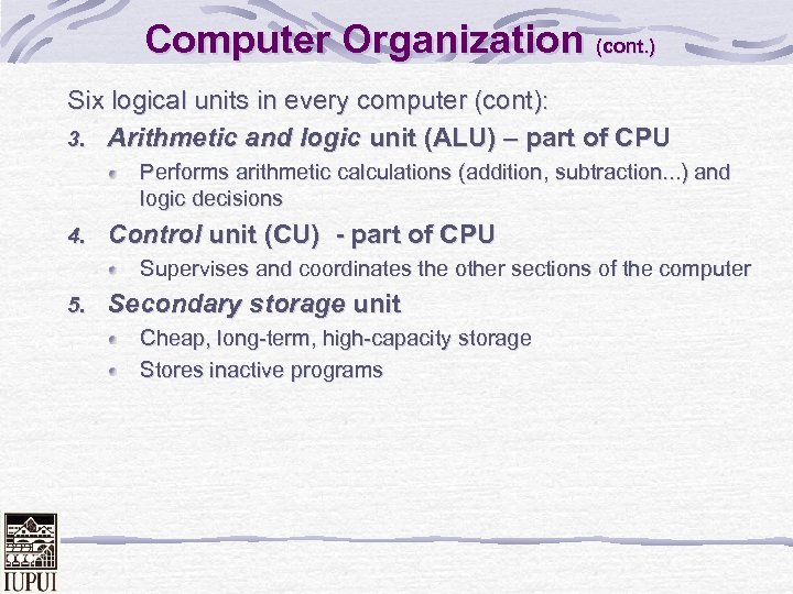 Computer Organization (cont. ) Six logical units in every computer (cont): 3. Arithmetic and