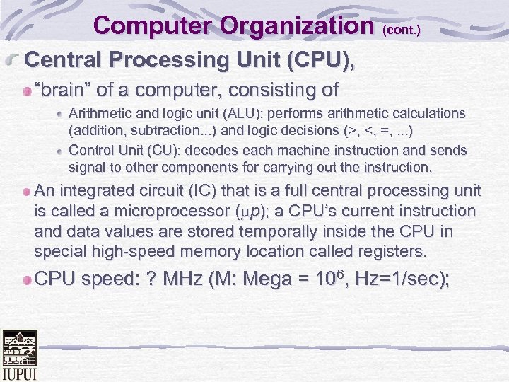 Computer Organization (cont. ) Central Processing Unit (CPU), “brain” of a computer, consisting of