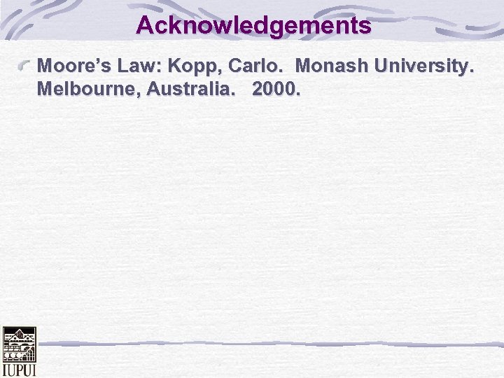Acknowledgements Moore’s Law: Kopp, Carlo. Monash University. Melbourne, Australia. 2000. 