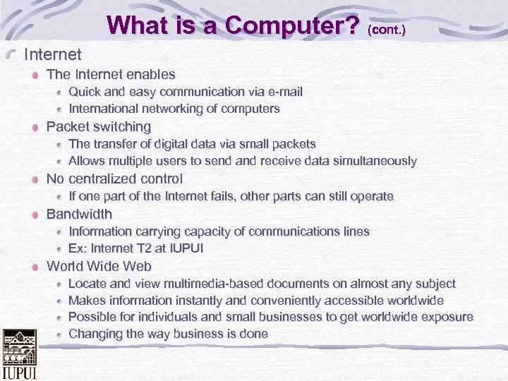 What is a Computer? (cont. ) Internet The Internet enables Quick and easy communication